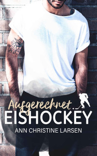 Ann Christine Larsen — Ausgerechnet Eishockey