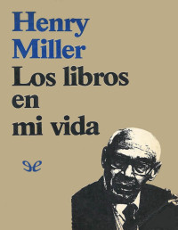 Henry Miller — Los Libros en Mi Vida