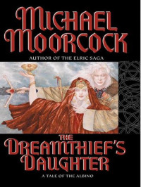 Michael Moorcock — The Dreamthief's Daughter: A Tale of the Albino