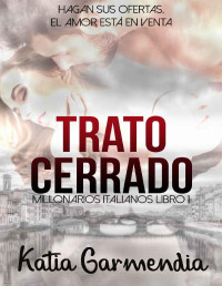 Katia Garmendia — TRATO CERRADO (Millonarios Italianos nº 1)