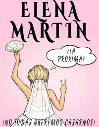 Elena Martin — La próxima: ¡No todas queremos casarnos! (Spanish Edition)