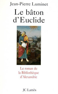 Luminet, Jean-Pierre — Le bâton d'Euclide - Le roman de la bibliothèque d'Alexandrie