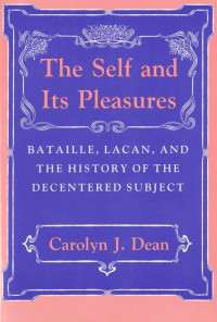 Carolyn J. Dean — THE SELF AND ITS PLEASURES