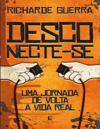 Richarde Guerra — Desconecte-se: uma jornada de volta à vida real