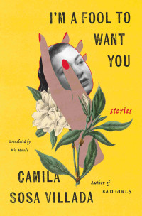 Camila Sosa Villada, Kit Maude (translation) — I’m a Fool to Want You: Stories