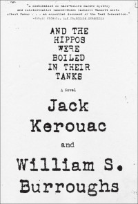 William S. Burroughs & Jack Kerouac — And the Hippos Were Boiled in their Tanks