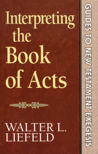 Liefeld, Walter L.; — Interpreting the Book of Acts (Guides to New Testament Exegesis)