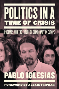 Pablo Iglesias — Politics in a Time of Crisis