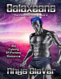 Nhys Glover — Galaxeans: RH Cyborg SF/Fantasy Romance (The Protectors Book 4)