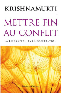 Krishnamurti Jiddu [Krishnamurti Jiddu] — Mettre fin au conflit