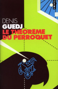 Guedj Denis [Guedj Denis] — Le Théorème du perroquet