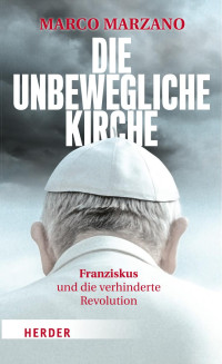 Marco Marzano — Die unbewegliche Kirche