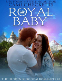 Cami Checketts — Royal Baby (The Hidden Kingdom Romances Book 8)