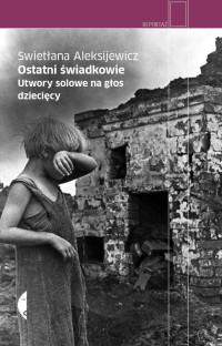 Swietłana Aleksijewicz — Ostatni świadkowie. Utwory solowe na głos dziecięcy