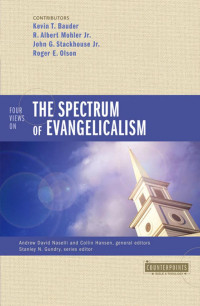 Kevin Bauder;R. Albert Mohler, Jr.;John G. Stackhouse, Jr.;Roger E. Olson; — Four Views on the Spectrum of Evangelicalism