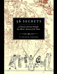 T. Susan Chang — 36 Secrets: A Decanic Journey Through the Minor Arcana of the Tarot