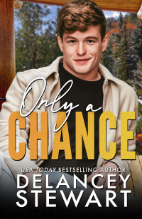 Delancey Stewart — Only a Chance: A forbidden love, mistaken identity romance (Kasper Ridge Book 5)