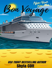 Shyla Colt [Colt, Shyla] — Bon Voyage (New Year New Me Book 3)