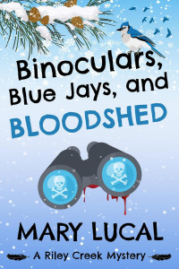 Mary Lucal — Binoculars, Blue Jays, and Bloodshed (Riley Creek Cozy Mystery Series, #2)