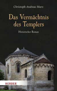 Marx, Christoph Andreas — Das Vermächtnis des Templere