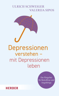 Ulrich Schweiger;Valerija Sipos; — Depressionen verstehen mit Depressionen leben