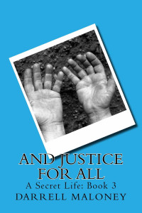 Darrell Maloney — And Justice For All: A Secret Life: Book 3