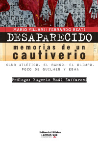 Mario Villani;Fernando Reati; & Fernando Reati — Desaparecido: memorias de un cautiverio