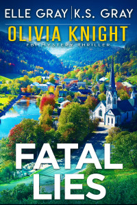 Elle Gray & K.S. Gray — Fatal Lies (Olivia Knight FBI Mystery Thriller Book 14)