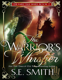 S.E. Smith [Smith, S.E.] — The Warrior’s Whisper (The Fairy Tale Series Book 2)