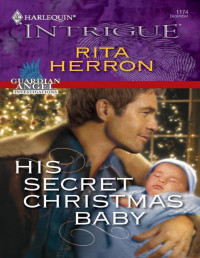 Rita Herron - Guardian Angel Investigations 02 - His Secret Christmas Baby — His Secret Christmas Baby