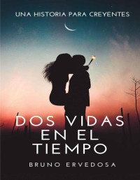 Bruno Ervedosa — Dos Vidas En El tiempo (Spanish Edition)