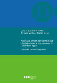 Bachmaier Winter, Lorena;Martnez Santos, Antonio; — Asistencia letrada, confidencialidad abogado-cliente y proceso penal en la sociedad digital. Estudio de Derecho comparado