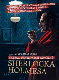 Arthur Conan Doyle — Księga Wszystkich Dokonań Sherlocka Holmesa