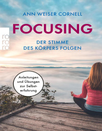 Ann Weiser Cornell — Focusing - Der Stimme des Körpers folgen