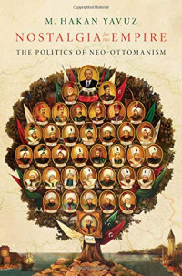 M. Hakan Yavuz — Nostalgia for the Empire: The Politics of Neo-Ottomanism