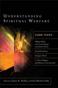 Beilby, James K.;Eddy, Paul R.;Wink, Walter.; — Understanding Spiritual Warfare