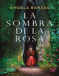 Ángela Banzas — LA SOMBRA DE LA ROSA