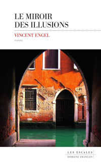 Vincent ENGEL [Engel, Vincent] — Le miroir des illusions