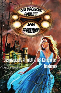 Jan Gardemann [Gardemann, Jan] — Das magische Amulett #115: Königin der Finsternis: Romantic Thriller (German Edition)