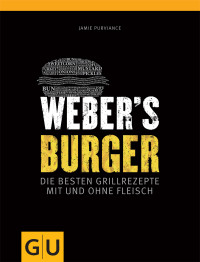 Gräfe und Unzer — Weber's Burger - die besten Grillrezepte mit und ohne Fleisch