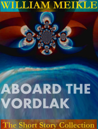 William Meikle — Aboard the Vordlak (William Meikle Short Story Collection)