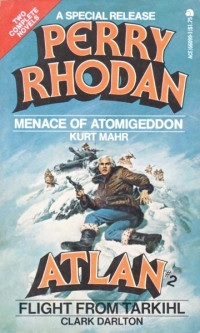 Kurt Mahr & Calrk Darlton — Menace of Atomigeddon & Flight From Tarkihl