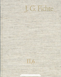 Johann Gottlieb Fichte — J. G. Fichte-Gesamtausgabe II,6