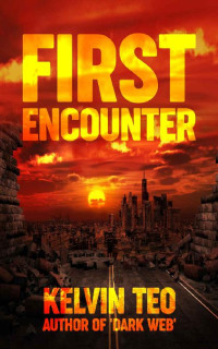 Kelvin Teo [Teo, Kelvin] — First Encounter: A Post-Apocalyptic Thriller (The Visitors Book 1)