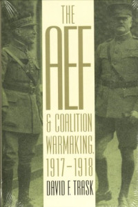 David F. Trask — The AEF and Coalition Warmaking, 1917-1918