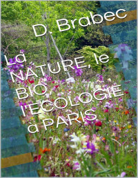 Dominique Brabec — La NATURE, le BIO, l'ECOLOGIE à PARIS (Paris Mode Chic à Prix Choc) (French Edition)