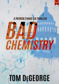 Tom DeGeorge — Bad Chemistry (Patrick Evans CIA Thrillers 2)