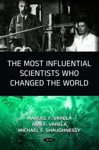 Manuel F. Varela, Michael F. Shaughnessy, Ann F. Varela — The Most Influential Scientists who Changed the World