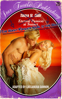 Cassandra Gannon — The Worst Romance Novel In The World: Eternal Passion At Sunset