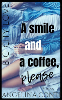 Angelina Conti [Conti, Angelina] — BIG CITY LOVE: A smile and a coffee, please (German Edition)